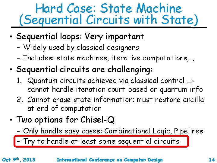 Hard Case: State Machine (Sequential Circuits with State) • Sequential loops: Very important –