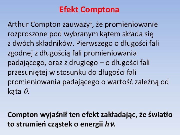 Efekt Comptona Arthur Compton zauważył, że promieniowanie rozproszone pod wybranym kątem składa się z