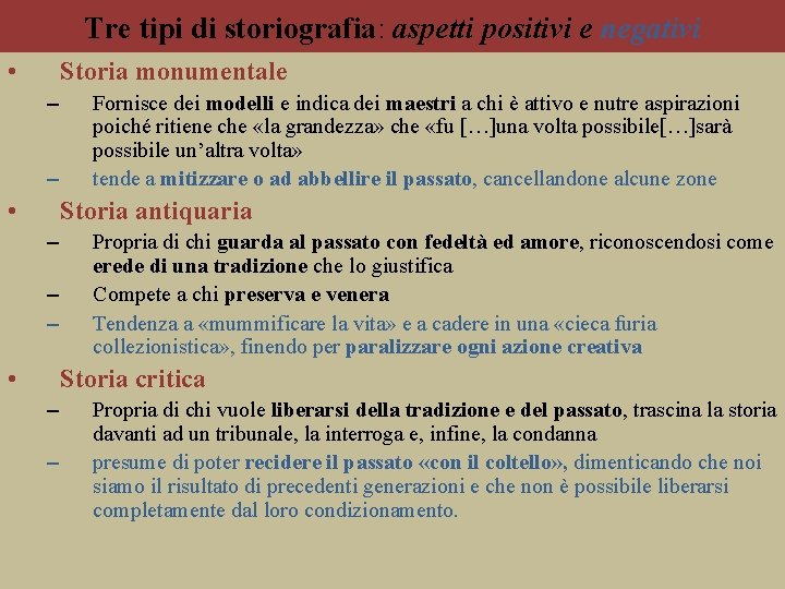Tre tipi di storiografia: aspetti positivi e negativi • Storia monumentale – – •