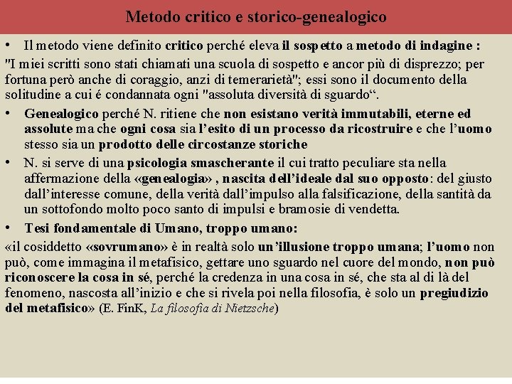 Metodo critico e storico-genealogico • Il metodo viene definito critico perché eleva il sospetto