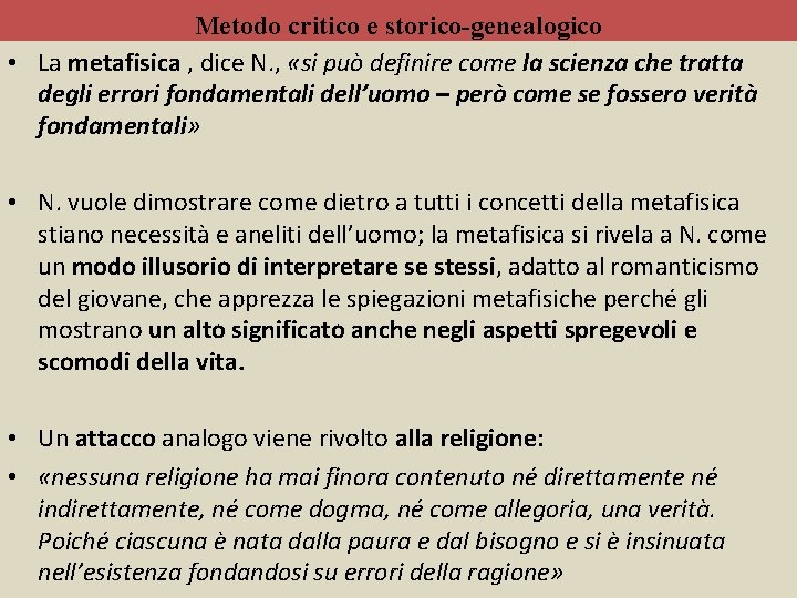 Metodo critico e storico-genealogico • La metafisica , dice N. , «si può definire