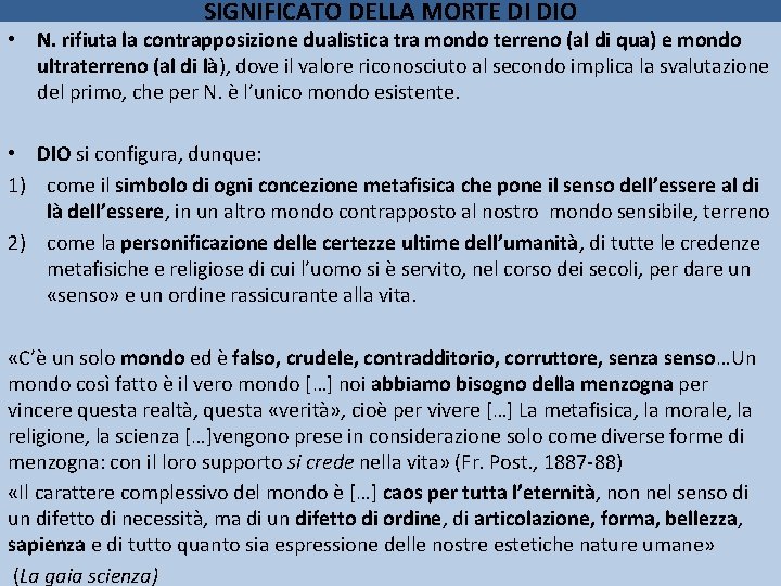 SIGNIFICATO DELLA MORTE DI DIO • N. rifiuta la contrapposizione dualistica tra mondo terreno
