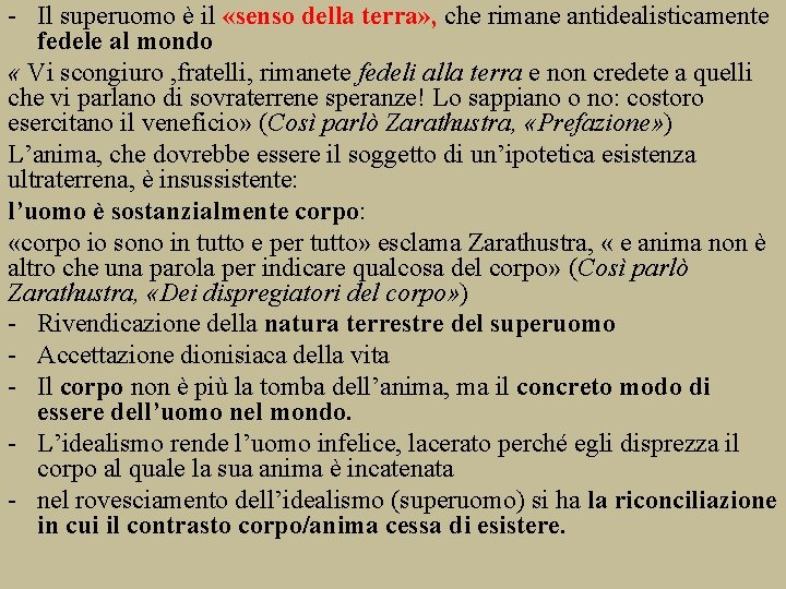- Il superuomo è il «senso. IL SUPERUOMO della terra» , che rimane antidealisticamente