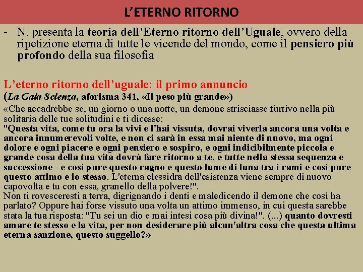 L’ETERNO RITORNO - N. presenta la teoria dell’Eterno ritorno dell’Uguale, ovvero della ripetizione eterna