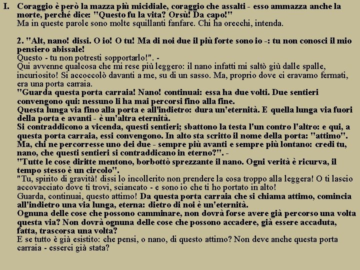 I. Coraggio è però la mazza più micidiale, coraggio che assalti - esso ammazza