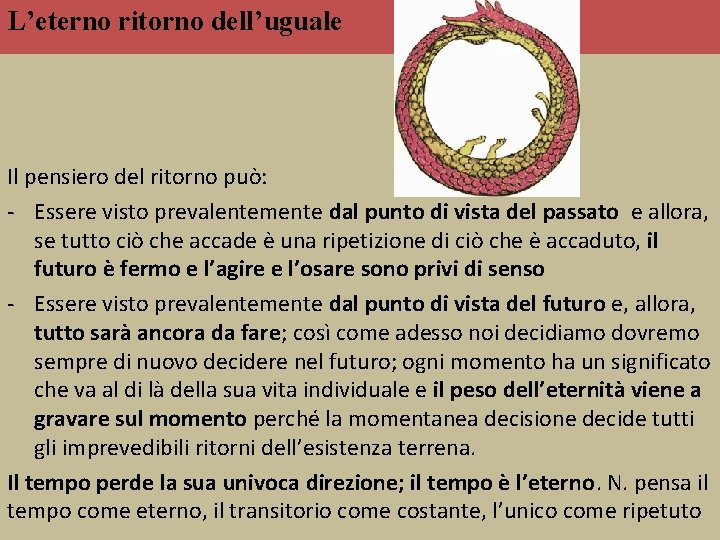 L’eterno ritorno dell’uguale Il pensiero del ritorno può: Essere visto prevalentemente dal punto di