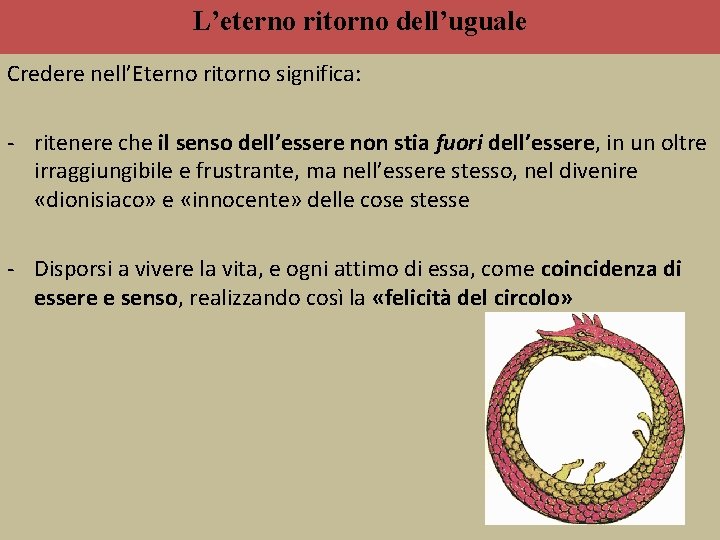 L’eterno ritorno dell’uguale Credere nell’Eterno ritorno significa: ritenere che il senso dell’essere non stia