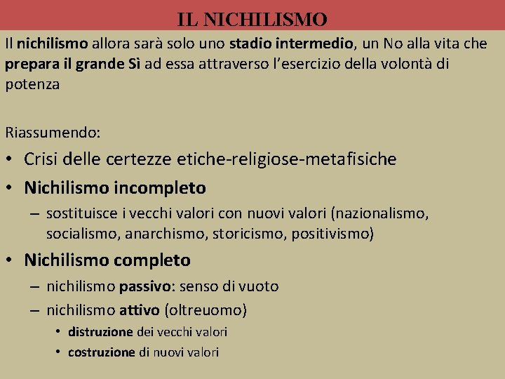 IL NICHILISMO Il nichilismo allora sarà solo uno stadio intermedio, un No alla vita