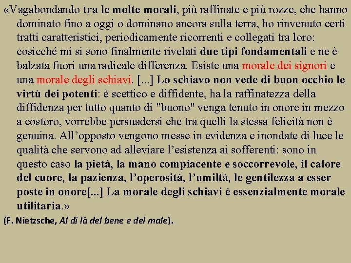  «Vagabondando tra le molte morali, più raffinate e più rozze, che hanno dominato