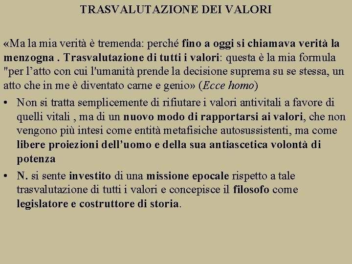 TRASVALUTAZIONE DEI VALORI «Ma la mia verità è tremenda: perché fino a oggi si