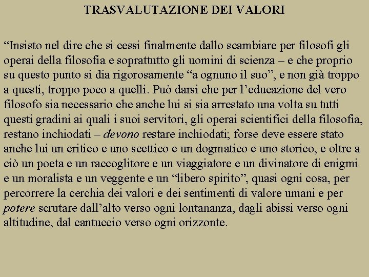 TRASVALUTAZIONE DEI VALORI “Insisto nel dire che si cessi finalmente dallo scambiare per filosofi