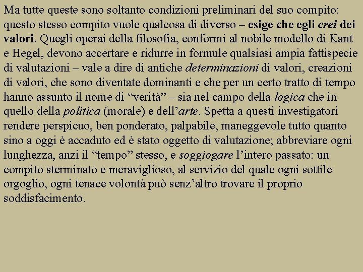 Ma tutte queste sono soltanto condizioni preliminari del suo compito: questo stesso compito vuole