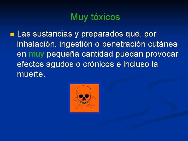 Muy tóxicos n Las sustancias y preparados que, por inhalación, ingestión o penetración cutánea