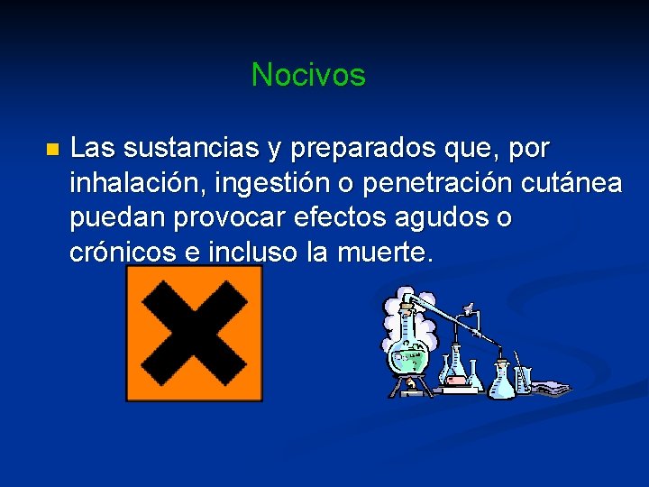 Nocivos n Las sustancias y preparados que, por inhalación, ingestión o penetración cutánea puedan