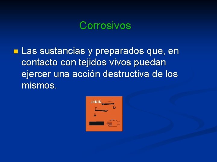 Corrosivos n Las sustancias y preparados que, en contacto con tejidos vivos puedan ejercer