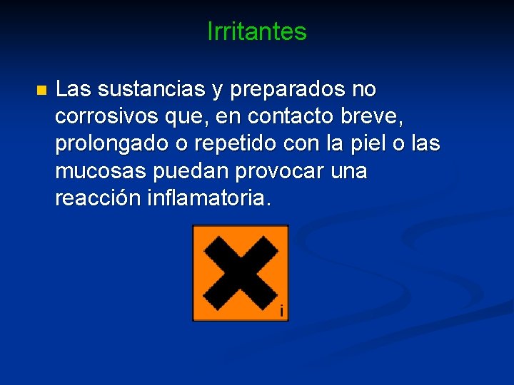 Irritantes n Las sustancias y preparados no corrosivos que, en contacto breve, prolongado o