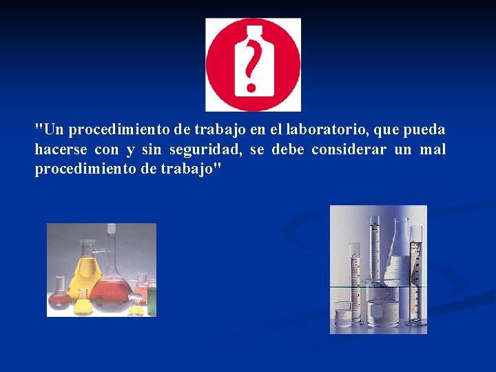 "Un procedimiento de trabajo en el laboratorio, que pueda hacerse con y sin seguridad,