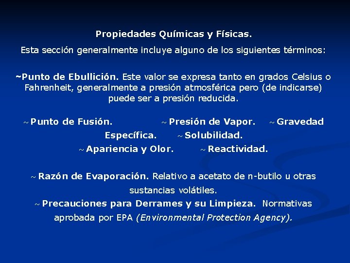 Propiedades Químicas y Físicas. Esta sección generalmente incluye alguno de los siguientes términos: ~Punto