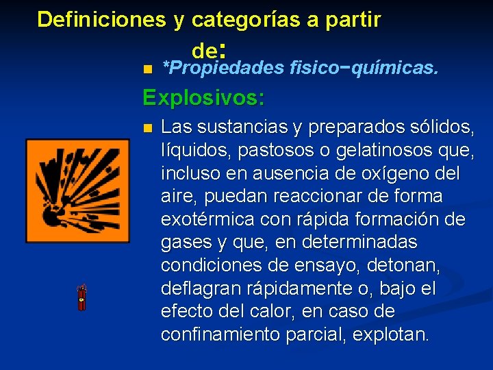 Definiciones y categorías a partir de: n *Propiedades fisico−químicas. Explosivos: n Las sustancias y
