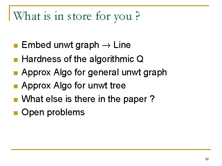 What is in store for you ? n Embed unwt graph ! Line n