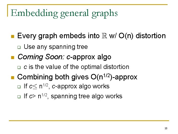 Embedding general graphs n Every graph embeds into R w/ O(n) distortion q n