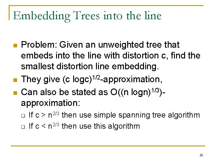 Embedding Trees into the line n n n Problem: Given an unweighted tree that