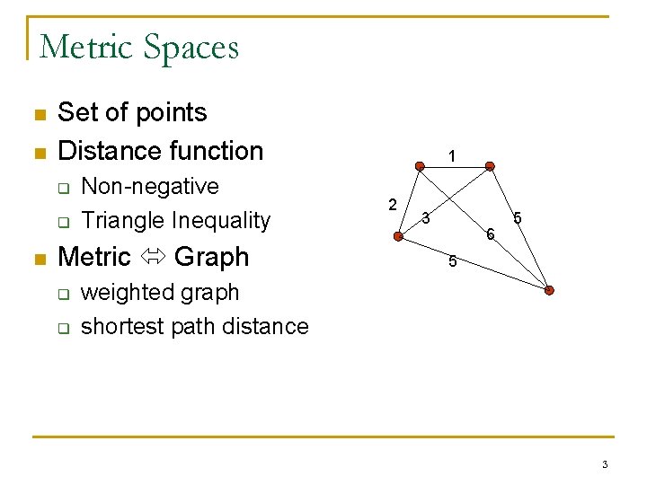 Metric Spaces n n Set of points Distance function q q n Non-negative Triangle