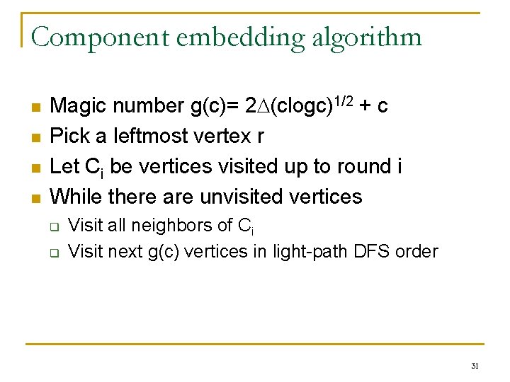 Component embedding algorithm n n Magic number g(c)= 2 (clogc)1/2 + c Pick a