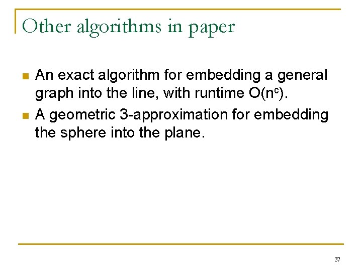 Other algorithms in paper n n An exact algorithm for embedding a general graph