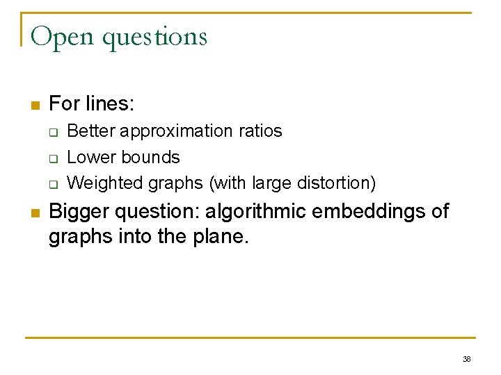 Open questions n For lines: q q q n Better approximation ratios Lower bounds