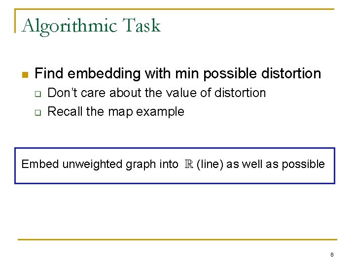 Algorithmic Task n Find embedding with min possible distortion q q Don’t care about