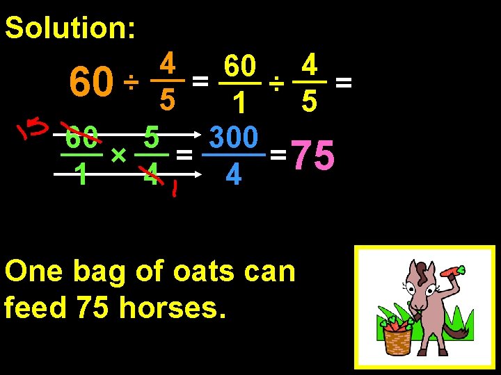 Solution: 4 60 ÷ 5 = 1 ÷ 5 = 60 5 300 =