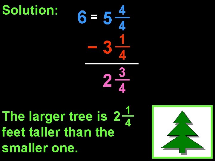 Solution: 6= 5 − 3 2 4 4 1 4 3 4 The larger