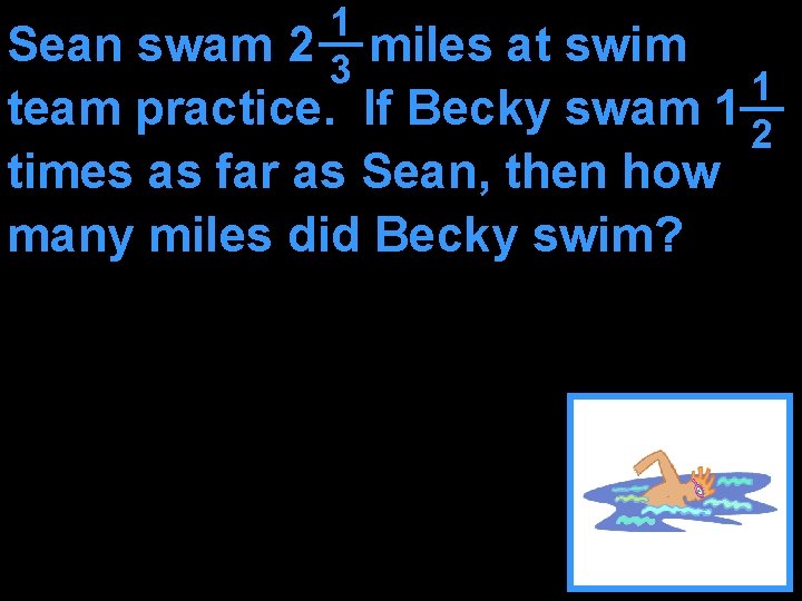 1 3 Sean swam 2 miles at swim 1 team practice. If Becky swam