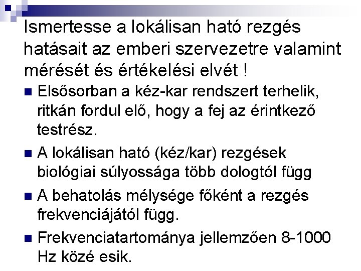 Ismertesse a lokálisan ható rezgés hatásait az emberi szervezetre valamint mérését és értékelési elvét