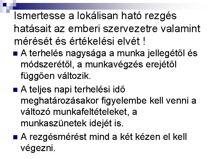 Ismertesse a lokálisan ható rezgés hatásait az emberi szervezetre valamint mérését és értékelési elvét