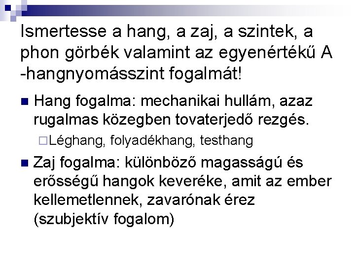 Ismertesse a hang, a zaj, a szintek, a phon görbék valamint az egyenértékű A