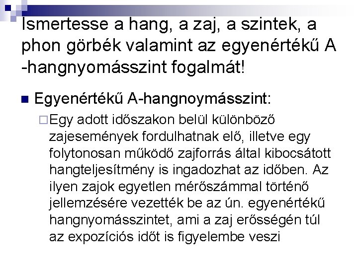 Ismertesse a hang, a zaj, a szintek, a phon görbék valamint az egyenértékű A