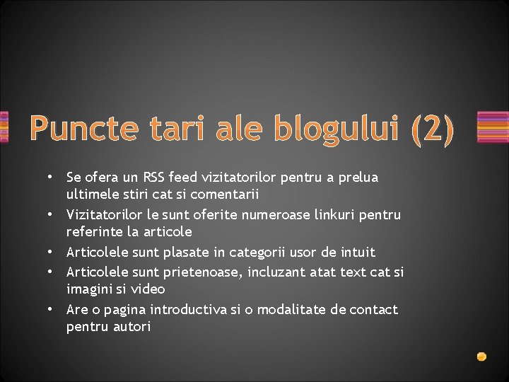 Puncte tari ale blogului (2) • Se ofera un RSS feed vizitatorilor pentru a