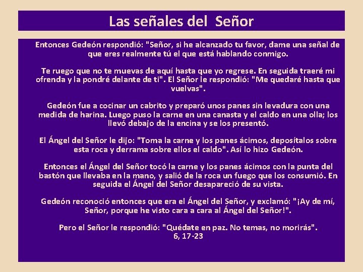 Las señales del Señor Entonces Gedeón respondió: "Señor, si he alcanzado tu favor, dame