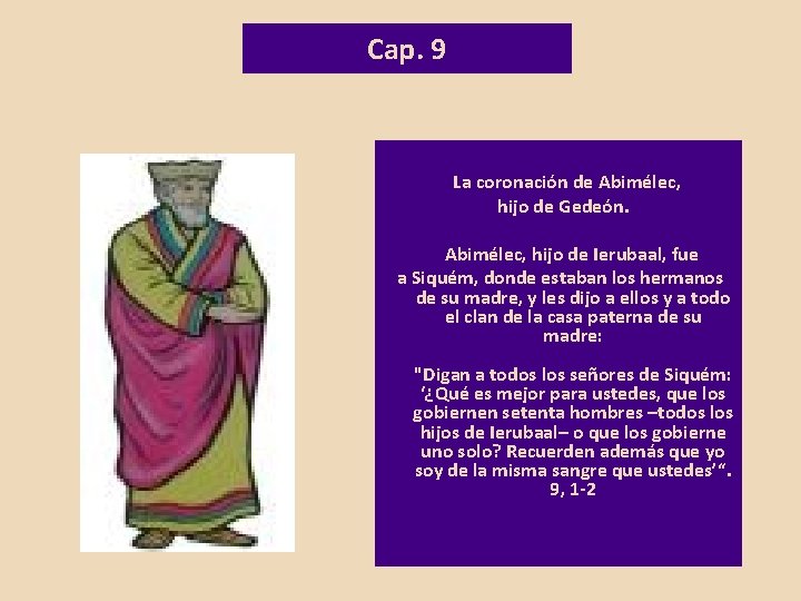 Cap. 9 La coronación de Abimélec, hijo de Gedeón. Abimélec, hijo de Ierubaal, fue