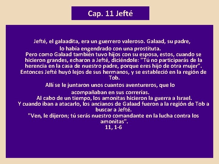 Cap. 11 Jefté, el galaadita, era un guerrero valeroso. Galaad, su padre, lo había