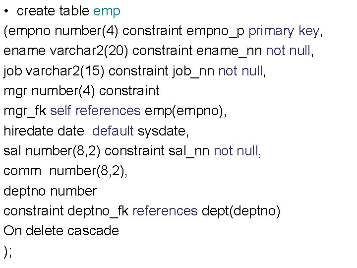  • create table emp (empno number(4) constraint empno_p primary key, ename varchar 2(20)
