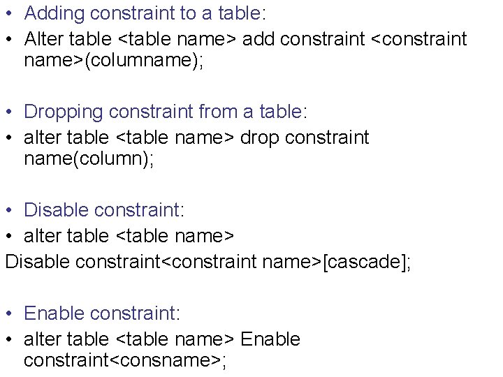  • Adding constraint to a table: • Alter table <table name> add constraint