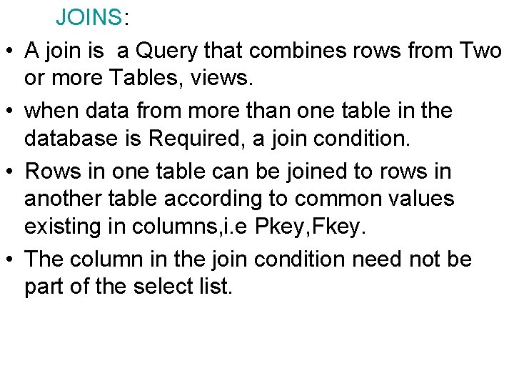  • • JOINS: A join is a Query that combines rows from Two