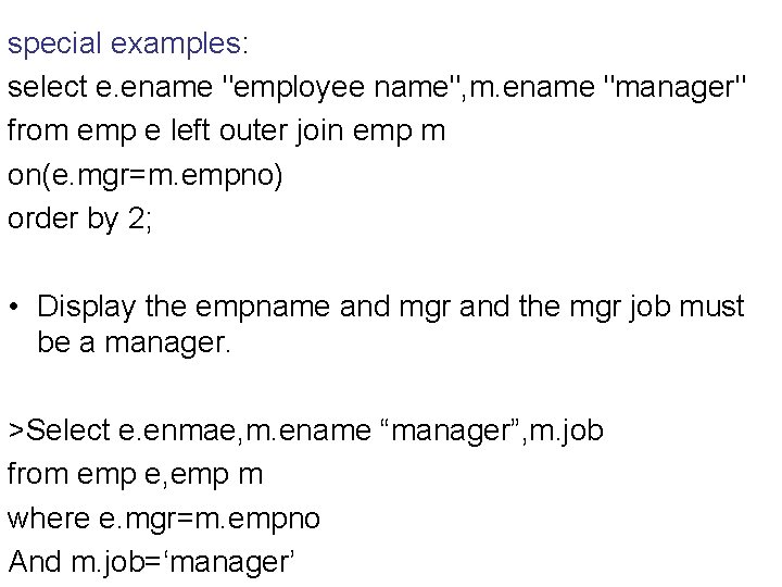 special examples: select e. ename "employee name", m. ename "manager" from emp e left