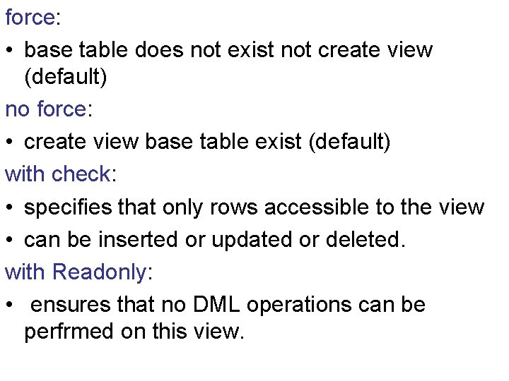 force: • base table does not exist not create view (default) no force: •