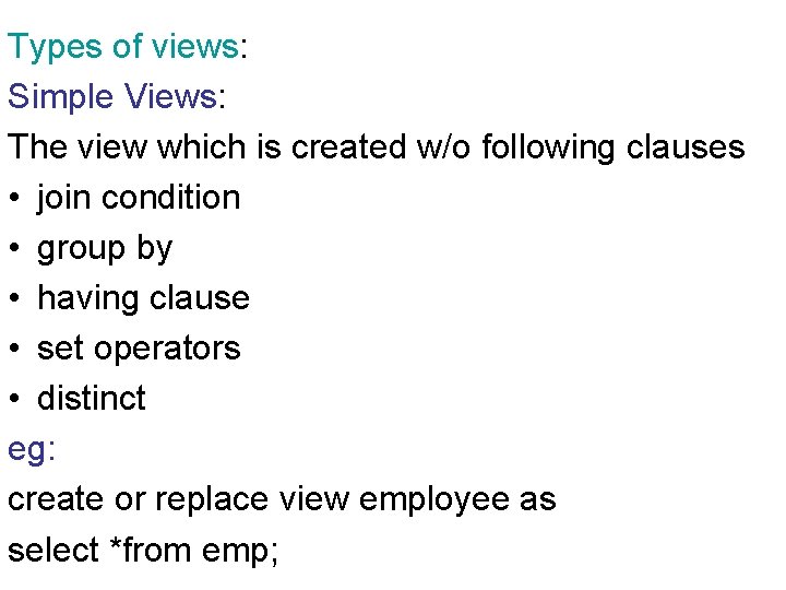 Types of views: Simple Views: The view which is created w/o following clauses •