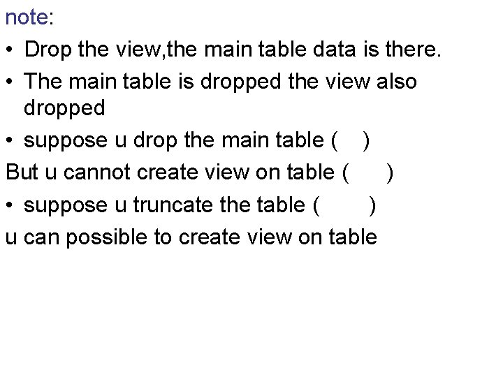 note: • Drop the view, the main table data is there. • The main