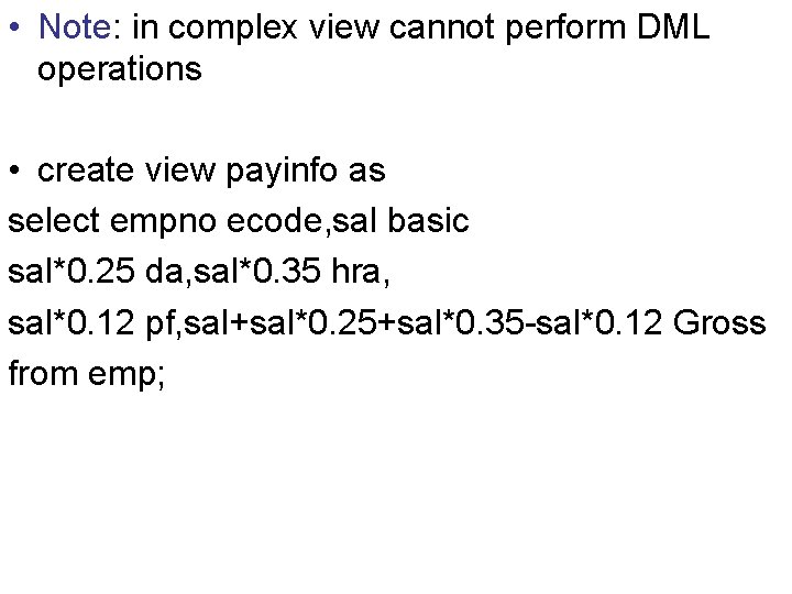  • Note: in complex view cannot perform DML operations • create view payinfo